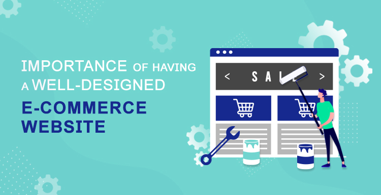 Importance of having a well-designed E-commerce website